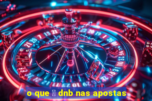 o que 茅 dnb nas apostas