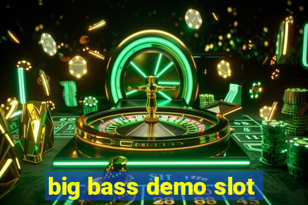 big bass demo slot