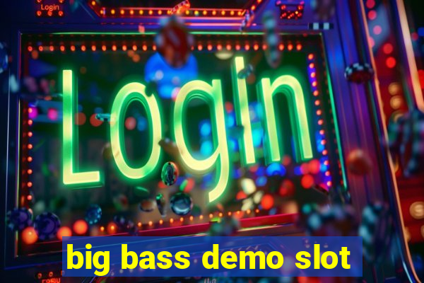 big bass demo slot