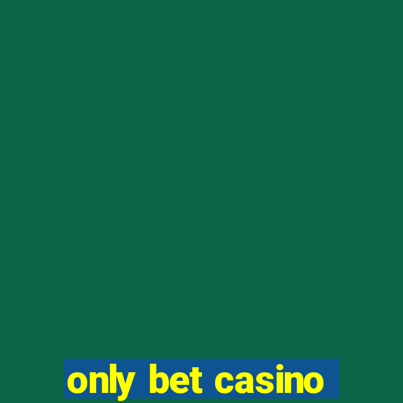 only bet casino