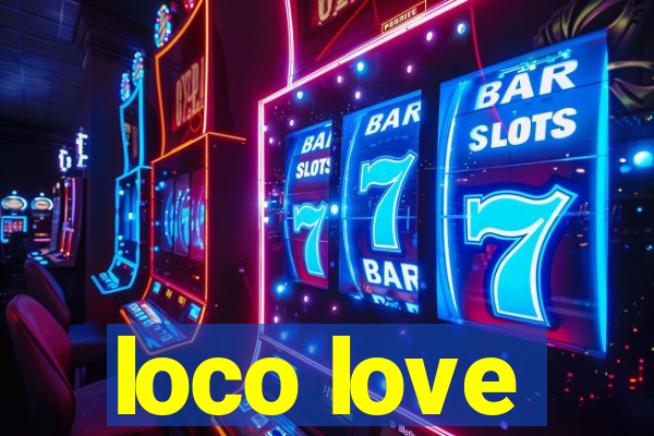 loco love