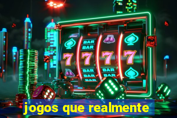 jogos que realmente