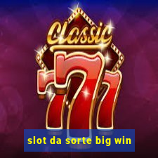 slot da sorte big win