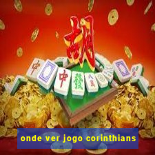 onde ver jogo corinthians