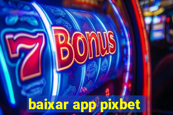 baixar app pixbet