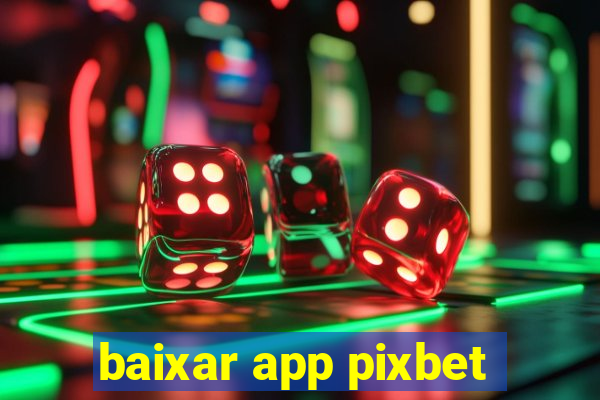 baixar app pixbet