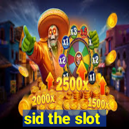 sid the slot