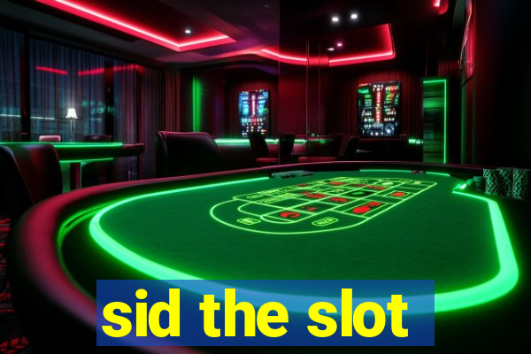 sid the slot