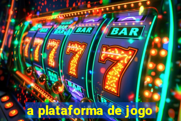 a plataforma de jogo