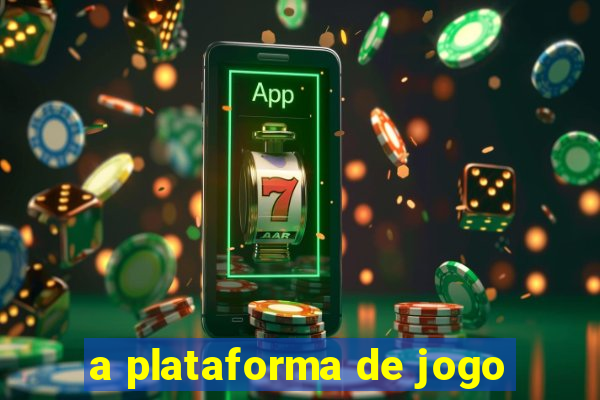 a plataforma de jogo