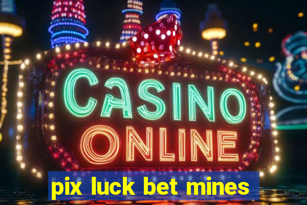 pix luck bet mines