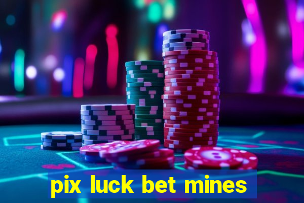 pix luck bet mines