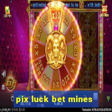 pix luck bet mines