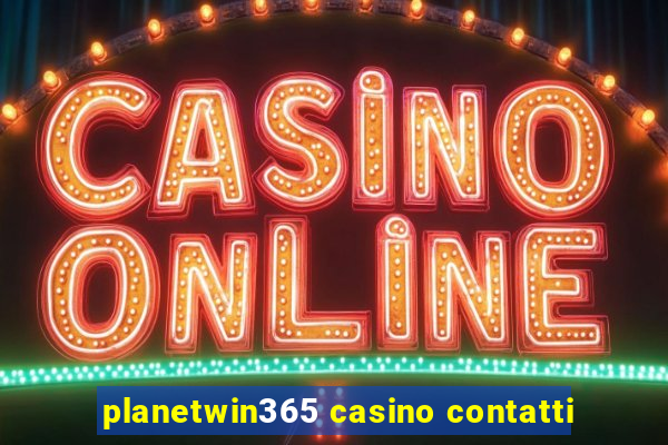 planetwin365 casino contatti