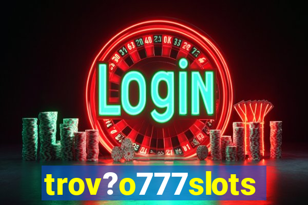 trov?o777slots