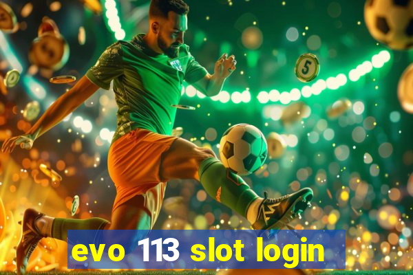 evo 113 slot login