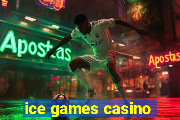 ice games casino