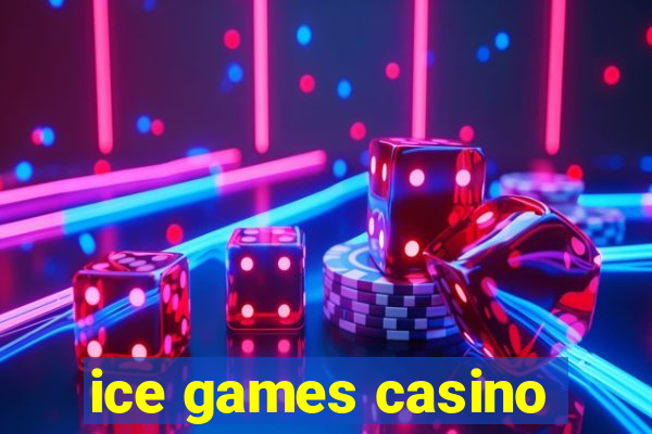 ice games casino