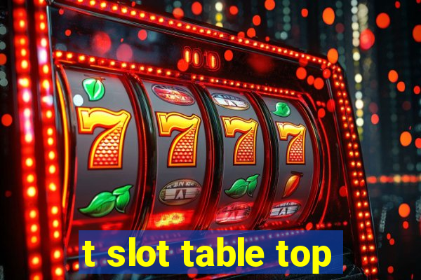 t slot table top