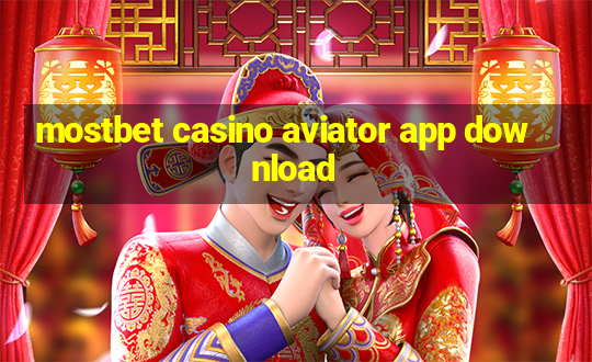 mostbet casino aviator app download