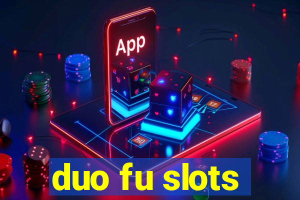 duo fu slots