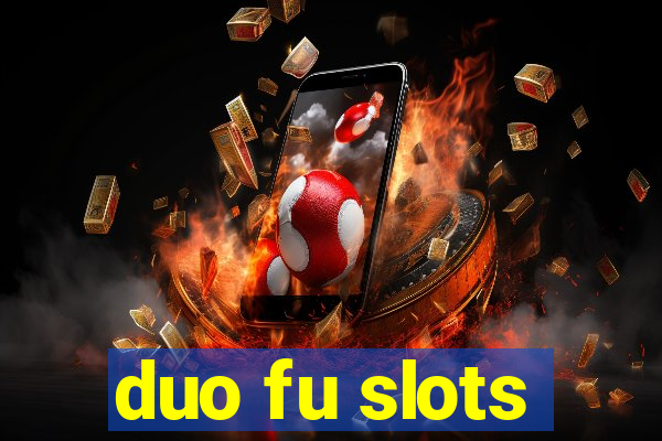 duo fu slots