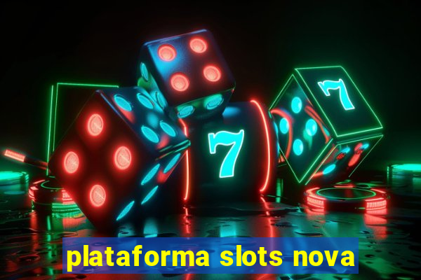 plataforma slots nova