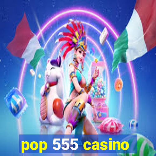 pop 555 casino