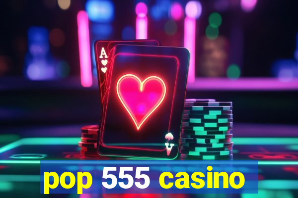 pop 555 casino