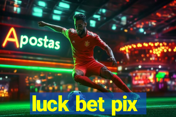 luck bet pix