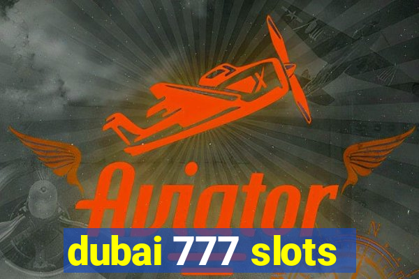 dubai 777 slots