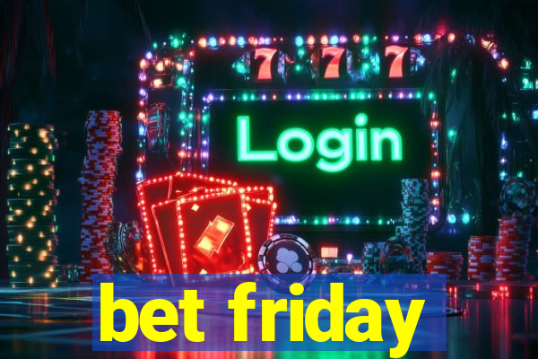 bet friday