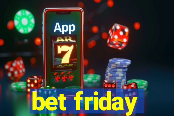 bet friday