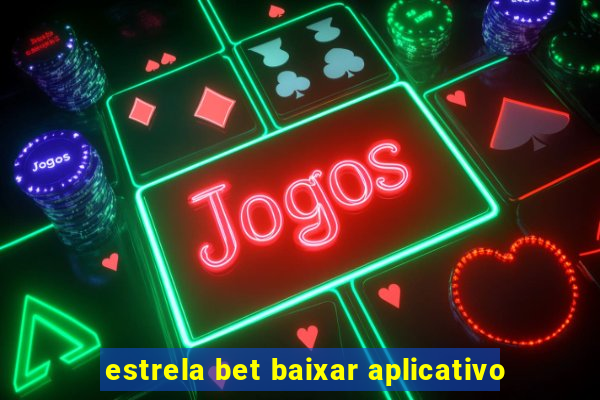 estrela bet baixar aplicativo