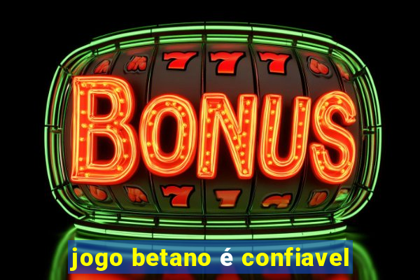 jogo betano é confiavel