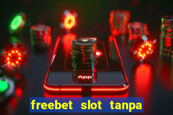 freebet slot tanpa deposit 2020 tanpa syarat