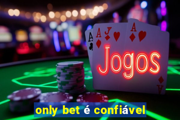 only bet é confiável