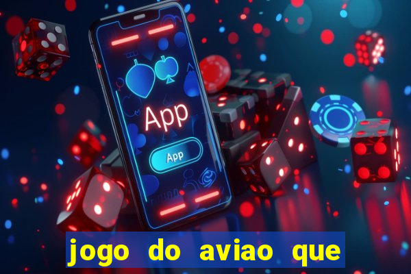 jogo do aviao que ganha dinheiro aposta