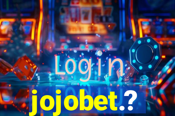 jojobet.?