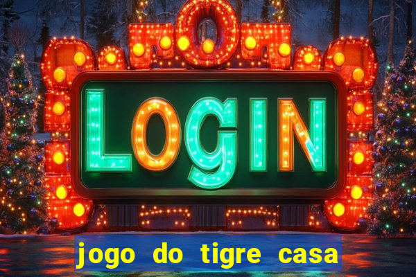 jogo do tigre casa de aposta