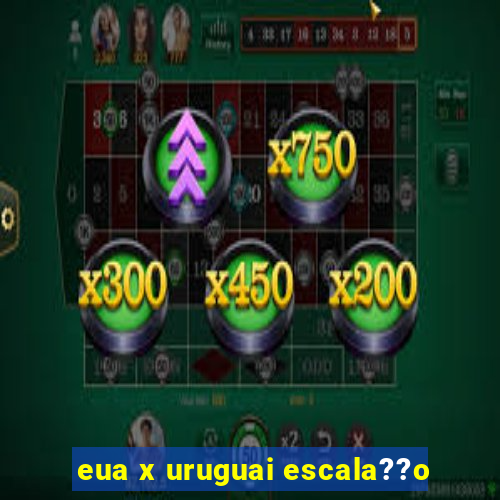 eua x uruguai escala??o