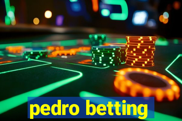 pedro betting