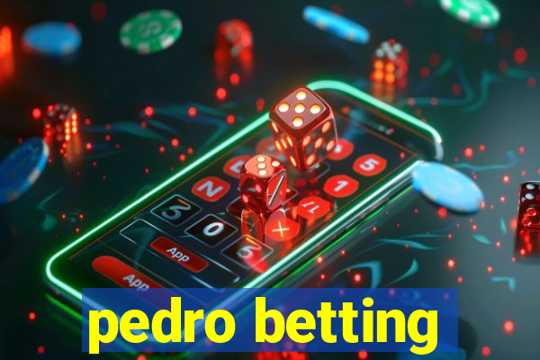 pedro betting