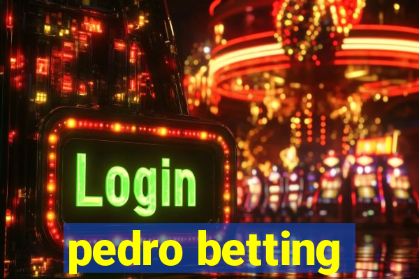 pedro betting