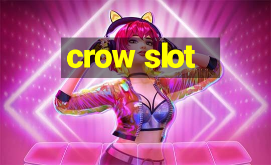 crow slot