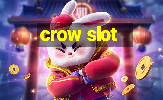 crow slot