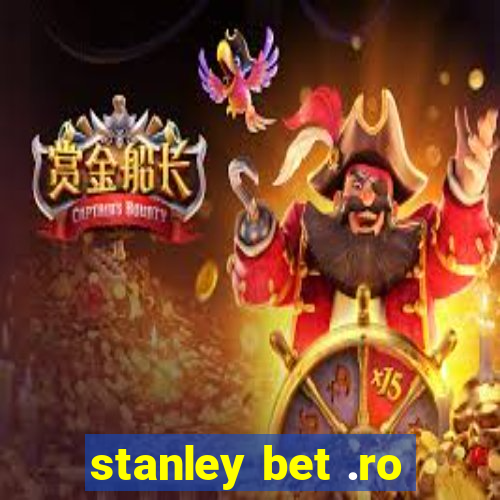 stanley bet .ro