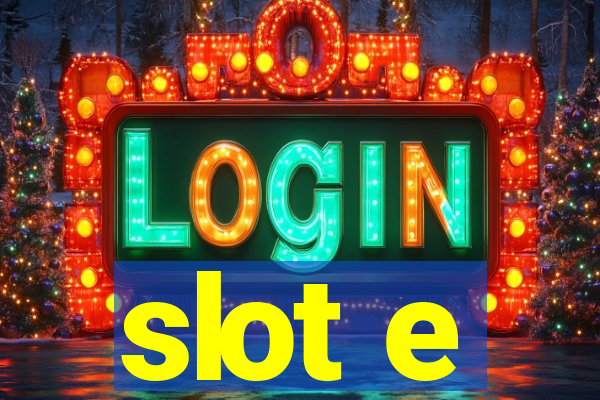 slot e