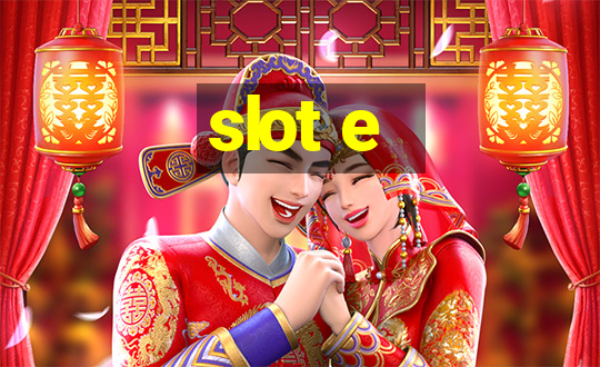 slot e