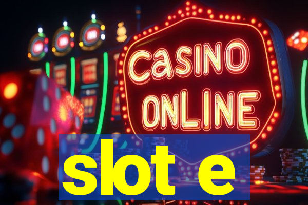 slot e